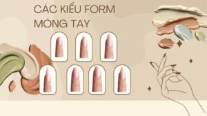 Các kiểu form móng tay phổ biến và cách chọn phù hợp với tay