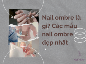 Nail ombre là gì? Các mẫu nail ombre phổ biến đẹp nhất