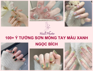 100+ ý tưởng sơn móng tay màu xanh ngọc bích hot trend nhất