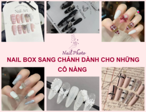110+ Nail box sang chảnh dành cho những cô nàng hiện đại