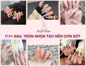 111+ ý tưởng nail tròn nhọn đẹp, ấn tượng xu hướng mới nhất