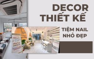 Khám phá những mẫu decor thiết kế tiệm nail nhỏ đẹp hiện đại