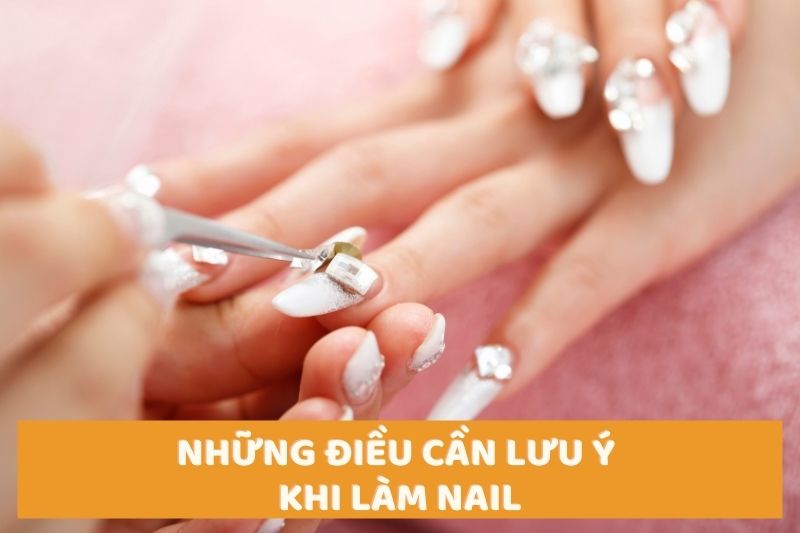 Những điều cần lưu ý khi làm nail