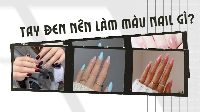 Tay đen nên làm màu nail gì?