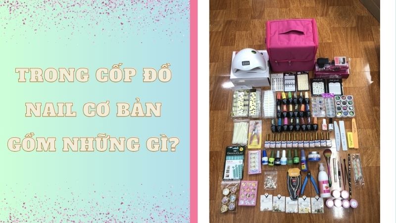 Trong cốp đồ nail cơ bản gồm những gì?