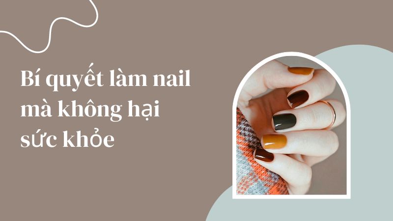 Bí quyết làm nail mà không hại sức khỏe