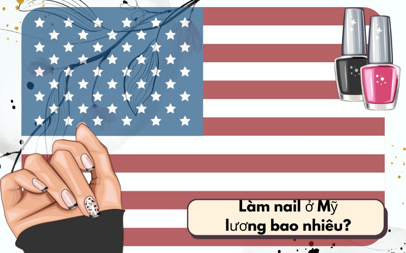 Làm nail ở Mỹ lương bao nhiêu? Con số sẽ khiến bạn ngạc nhiên