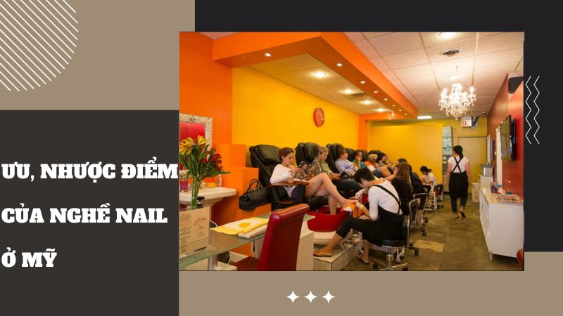 Ưu, nhược điểm của nghề nail ở Mỹ