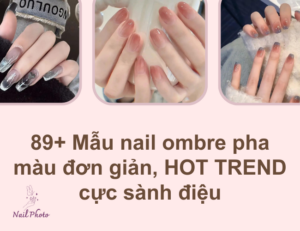 89+ Mẫu nail ombre pha màu đơn giản, HOT TREND cực sành điệu