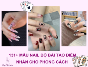 131+ Mẫu nail bộ bài tạo điểm nhấn cho phong cách cá tính
