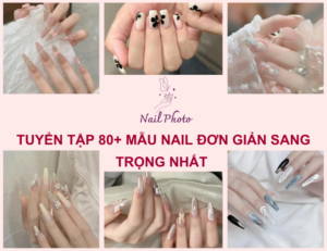 Tuyển tập 110+ mẫu nail đơn giản sang trọng, tôn da hottrend