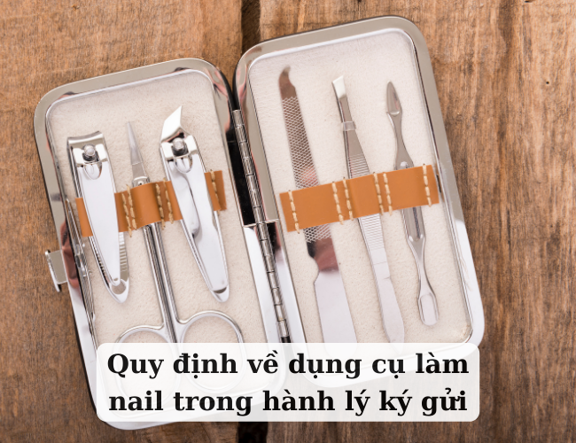 Quy định về dụng cụ làm nail trong hành lý ký gửi