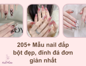 205+ Mẫu nail đắp bột đẹp, đính đá đơn giản xinh không sến