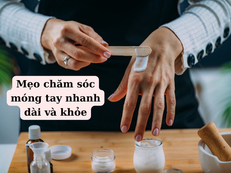 Mẹo chăm sóc móng tay nhanh dài và khỏe