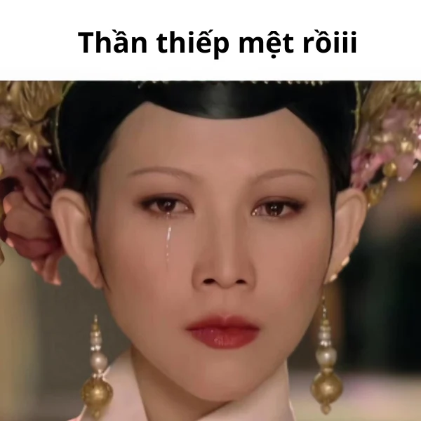 Tải ảnh meme mệt mỏi phim cổ trang