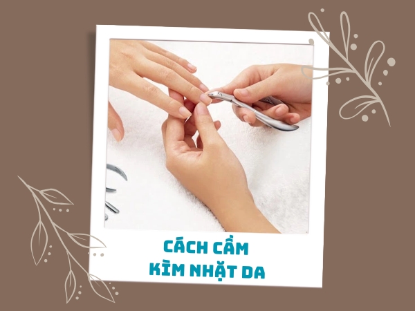 Cách cầm kìm nhặt da chuẩn nhất cho người mới học nail