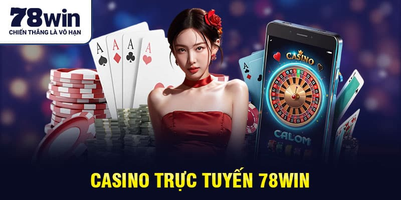 các bước tham gia thế giới casino 78Win