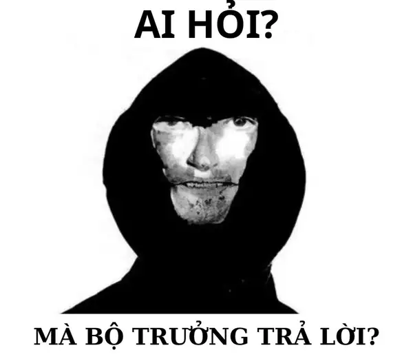 ai hỏi mà bộ trưởng trả lời meme chế