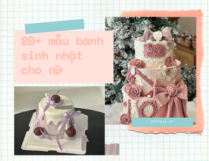 Tổng hợp 120+ mẫu bánh sinh nhật đẹp cho nữ xu hướng 2025