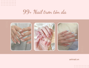 99+ mẫu nail trơn tôn da xu hướng làm đẹp hot nhất hiện nay