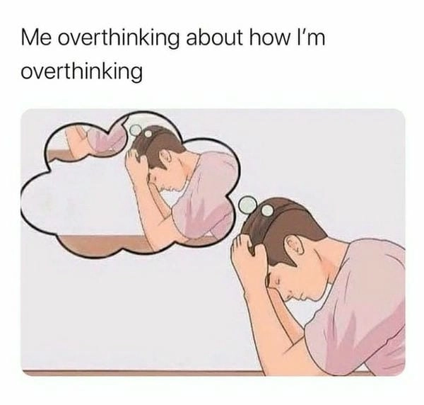 overthinking meme level max