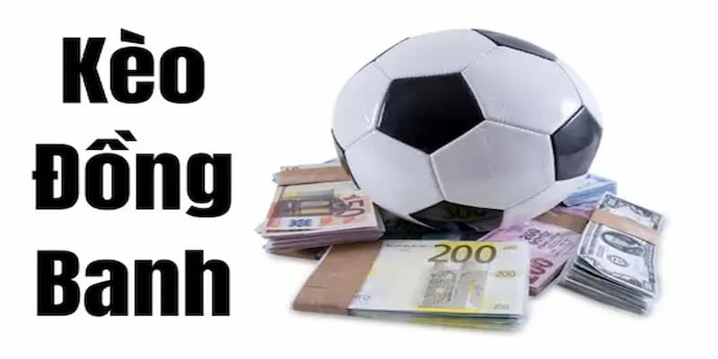 Kèo Đồng Banh Là Gì? Hiểu Biết Cơ Bản Trước Khi Chơi