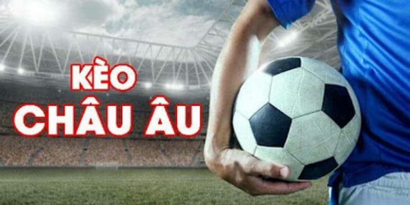 Kèo Châu Âu Là Gì? Khác Gì Với Kèo Châu Á?