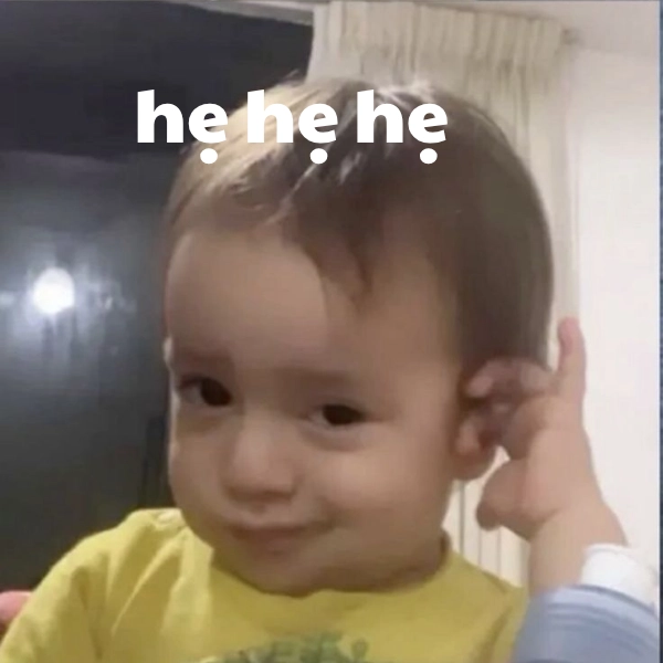meme hê hê hê chế ảnh 