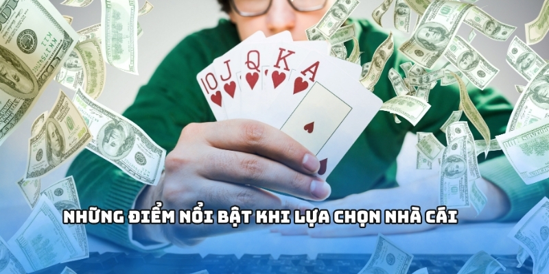 Những điểm nổi bật khi lựa chọn nhà cái