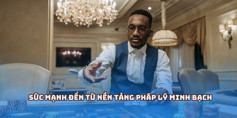 Sức mạnh đến từ nền tảng pháp lý minh bạch