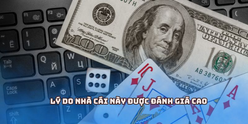 Lý do nhà cái này được đánh giá cao