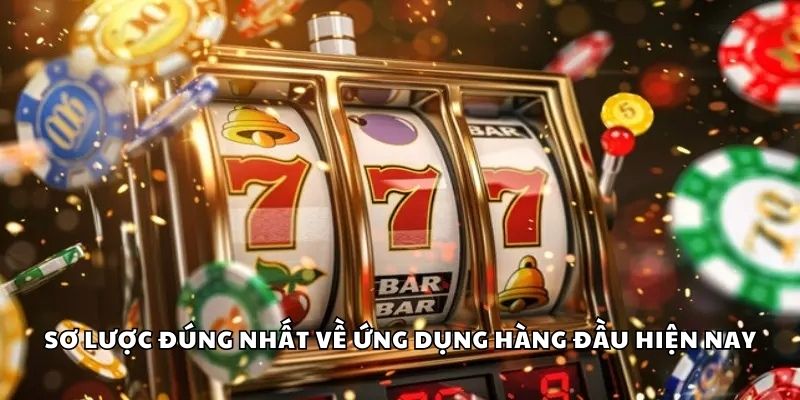 Sơ lược đúng nhất về ứng dụng hàng đầu hiện nay
