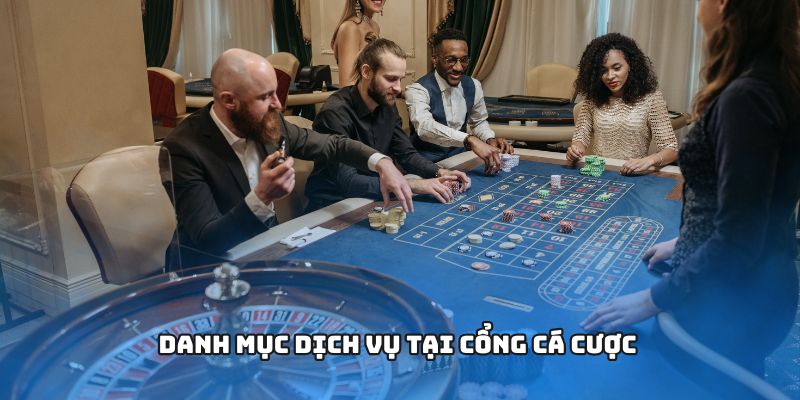 Danh mục dịch vụ tại cổng cá cược