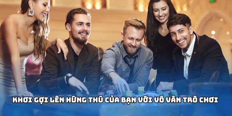 Khơi gợi lên hứng thú của bạn với vô vàn trò chơi