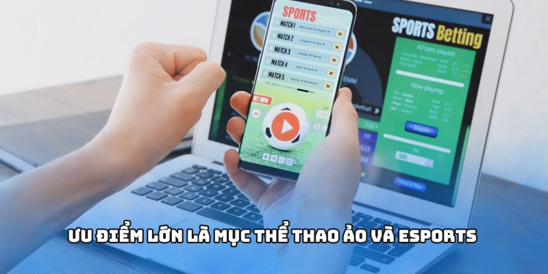 Ưu điểm lớn là mục thể thao ảo và eSports