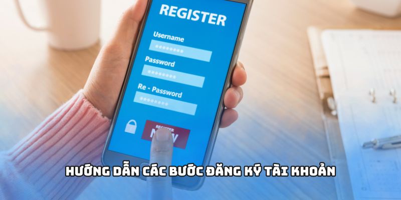 Hướng dẫn các bước đăng ký tài khoản