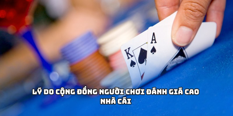 Lý do cộng đồng người chơi đánh giá cao nhà cái 