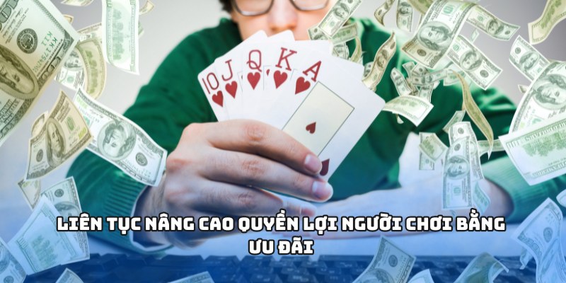 Liên tục nâng cao quyền lợi người chơi bằng ưu đãi 