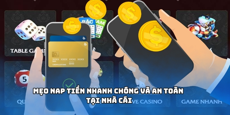 Mẹo nạp tiền nhanh chóng và an toàn tại nhà cái