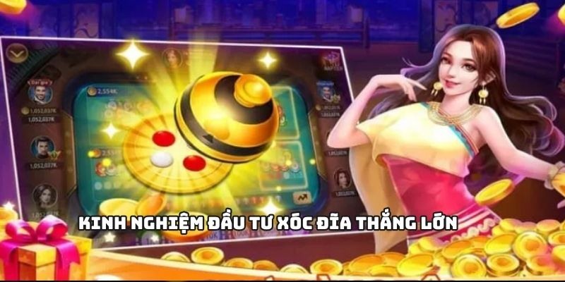 Kinh nghiệm đầu tư xóc đĩa thắng lớn