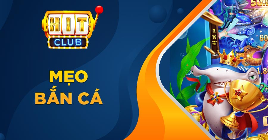Mẹo chơi bắn cá Hitclub để thắng lớn