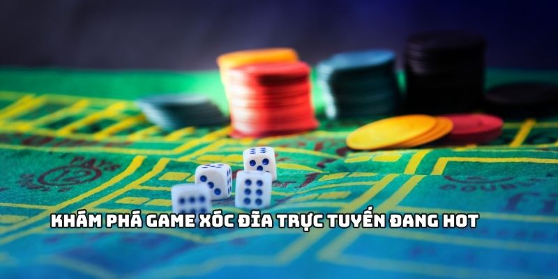 Khám phá game xóc đĩa trực tuyến đang hot