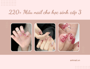 220+ Mẫu nail cho học sinh cấp 3 đẹp nhẹ nhàng nhất 2025