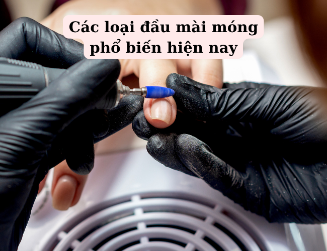 Các loại đầu mài móng phổ biến hiện nay
